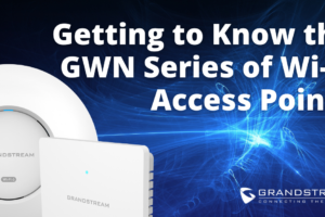 Getting to Know the GWN Series of Wi-Fi Access Points