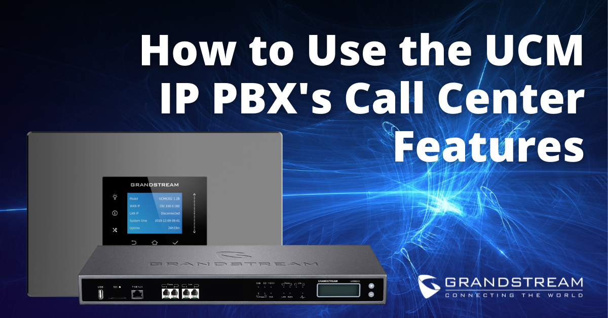 How to Use the UCM IP PBX's Call Center Features