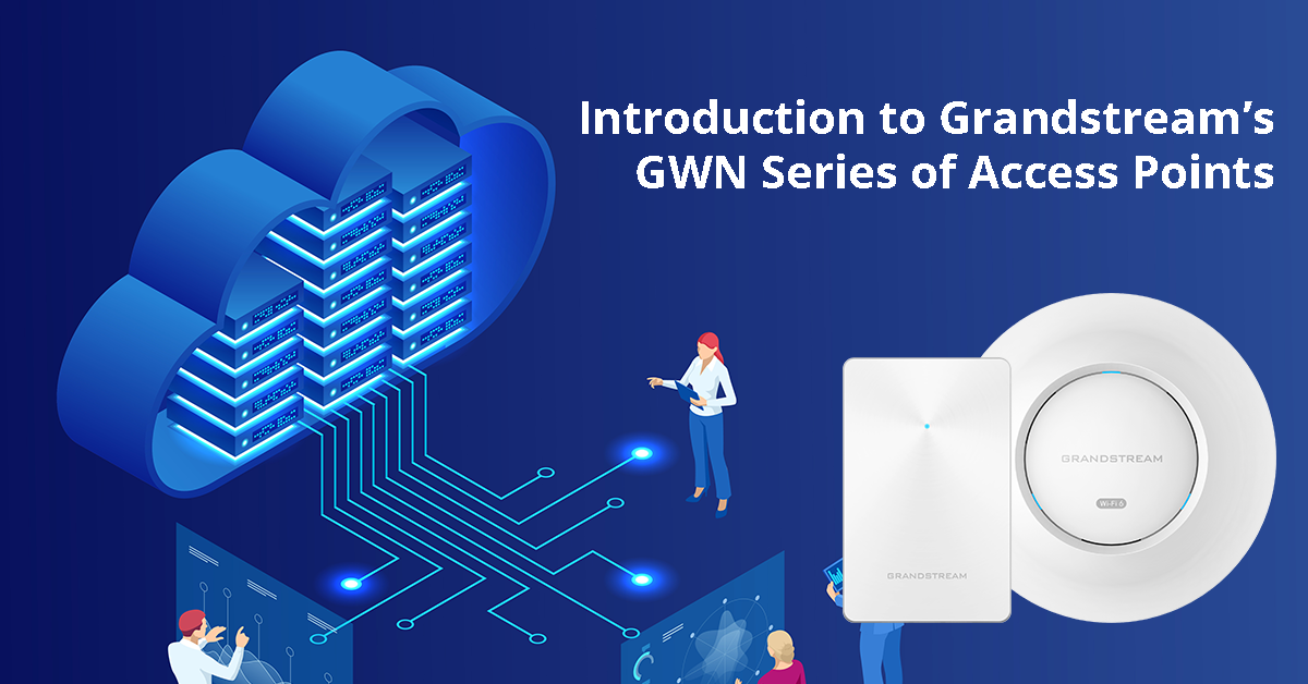 Getting to Know Grandstream's GWN Access Points